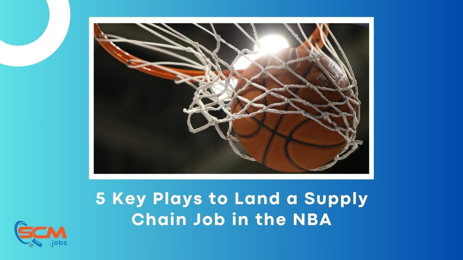 5 Key Plays to Land a Supply Chain Job in the NBA